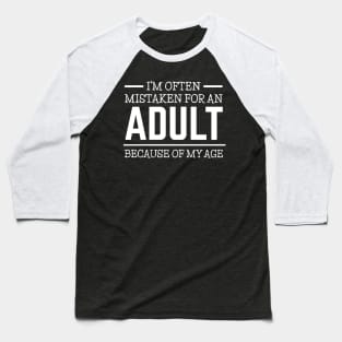 I'm often mistaken for an adult because of my age Baseball T-Shirt
